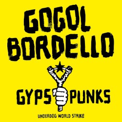 Gypsy Punks: Underdog World Strike by Gogol Bordello