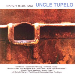 March 16–20, 1992 by Uncle Tupelo