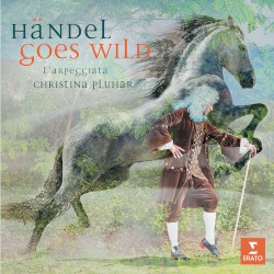 Händel Goes Wild by Händel ;   L’Arpeggiata ,   Christina Pluhar