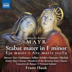 Stabat mater in F minor / Eja mater / Ave maris stella by Johann Simon Mayr ;   Simon Mayr Chorus ,   Bavarian State Opera Chorus ,   I Virtuosi Italiani ,   Concerto de Bassus ,   Franz Hauk