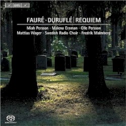 Requiem by Fauré ,   Duruflé ;   Miah Persson ,   Malena Ernman ,   Olle Persson ,   Mattias Wager ,   Swedish Radio Choir ,   Fredrik Malmberg