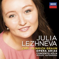 Opera Arias by Carl Heinrich Graun ;   Julia Lezhneva ,   Concerto Köln ,   Mikhail Antonenko