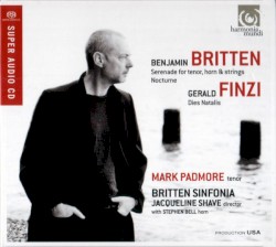Britten: Serenade for Tenor, Horn and Strings / Nocturne / Finzi: Dies Natalis by Benjamin Britten ,   Gerald Finzi ;   Mark Padmore ,   Britten Sinfonia ,   Jacqueline Shave