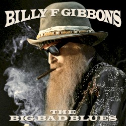 The Big Bad Blues by Billy F Gibbons