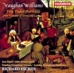 Five Tudor Portraits / Five Variants of Dives and Lazarus by Vaughan Williams ;   Jean Rigby ,   John Shirley‐Quirk ,   London Symphony Chorus ,   London Symphony Orchestra ,   Richard Hickox