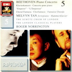 Piano Concerto no. 5 / Choral Fantasia by Beethoven ;   The London Classical Players ,   The Schütz Choir of London ,   Sir Roger Norrington ,   Melvyn Tan
