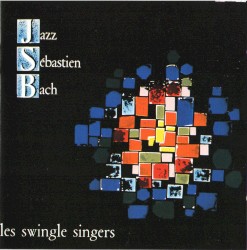 Jazz Sebastian Bach by The Swingle Singers