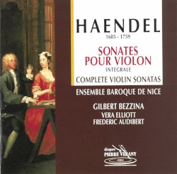Sonates pour violon integrale by Haendel ;   Ensemble Baroque de Nice ,   Gilbert Bezzina ,   Frédéric Audibert ,   Vera Elliott