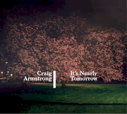 It’s Nearly Tomorrow by Craig Armstrong