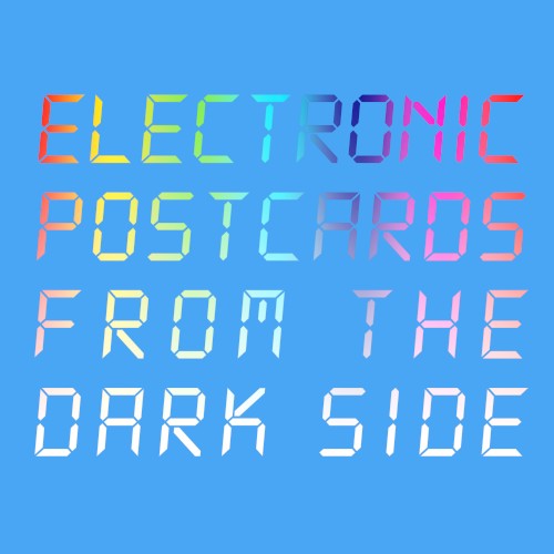 Electronic Postcards From the Dark Side