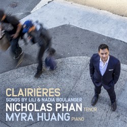 Clairières: Songs by Lili & Nadia Boulanger by Lili Boulanger ,   Nadia Boulanger ;   Nicholas Phan ,   Myra Huang