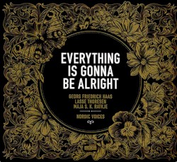 Everything Is Gonna Be Alright by Nordic Voices