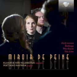 Miroir de Peine by Andriessen ,   Badings ,   Wertheim ,   Van Lier ;   Klaartje van Veldhoven ,   Matthias Havinga