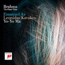 The Piano Trios by Brahms ;   Emanuel Ax ,   Leonidas Kavakos ,   Yo‐Yo Ma
