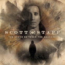 The Space Between the Shadows by Scott Stapp