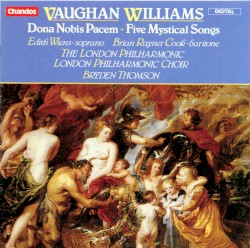 Dona Nobis Pacem / Five Mystical Songs by Vaughan Williams ;   Edith Wiens ,   Brian Rayner Cook ,   The London Philharmonic ,   London Philharmonic Choir ,   Bryden Thomson
