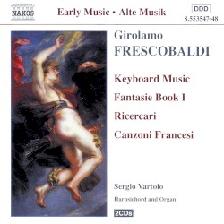 Keyboard Music: Fantasie Book 1 / Ricercari / Canzoni Francesi by Girolamo Frescobaldi ;   Sergio Vartolo
