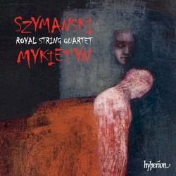 Szymański / Mykietyn by Szymański ,   Mykietyn ;   Royal String Quartet