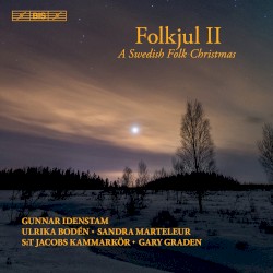 Folkjul 2 - A Swedish Folk Christmas by Gunnar Idenstam ,   Ulrika Bodén ,   Sandra Marteleur ,   S:t Jacobs kammarkör ,   Gary Graden