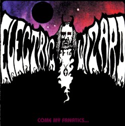 Come My Fanatics… by Electric Wizard