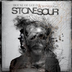 House of Gold & Bones, Part 1 by Stone Sour