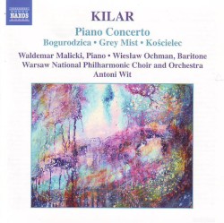 Piano Concerto / Bogurodzica / Grey Mist / Kościelec by Kilar ;   Waldemar Malicki ,   Wiesław Ochman ,   Warsaw Philharmonic Choir  and   Orchestra ,   Antoni Wit