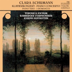 Piano Concerto / Piano Trio / 3 Romances by Clara Schumann ;   Veronica Jochum ,   Bamberger Symphoniker ,   Joseph Silverstein