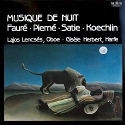 Musique de nuit by Fauré ,   Pierné ,   Satie ,   Koechlin ;   Lajos Lencsés ,   Gisèle Herbert