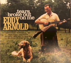 Tears Broke Out on Me by Eddy Arnold