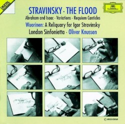Stravinsky: The Flood / Abraham and Isaac / Variations / Requiem Canticles / Wuorinen: A Reliquary for Igor Stravinsky by Stravinsky ,   Wuorinen ;   London Sinfonietta ,   Oliver Knussen