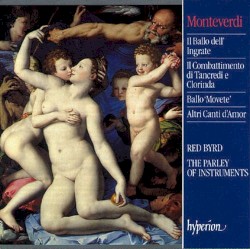Il Ballo dellʼ Ingrate / Il Combattimento di Tancredi e Clorinda / Ballo ‘Movete’ / Altri Canti dʼAmor by Monteverdi ;   Red Byrd ,   The Parley of Instruments