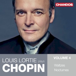 Louis Lortie Plays Chopin, Volume 4 by Chopin ;   Louis Lortie