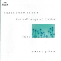 The Well-Tempered Clavier: Book 1 by Johann Sebastian Bach ;   Kenneth Gilbert