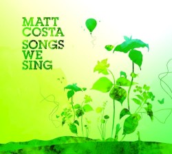 Songs We Sing by Matt Costa