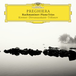 Preghiera / Piano Trios by Rachmaninov ;   Kremer ,   Dirvanauskaitė ,   Trifonov