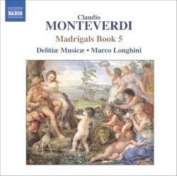 Madrigals, Book 5 by Claudio Monteverdi ;   Delitiæ Musicæ ,   Marco Longhini
