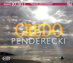 Credo by Penderecki ;   Kazimierz Kord ,   Warsaw Philharmonic National Orchestra  and   Choir of Poland