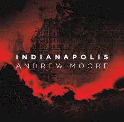 Indianapolis by Andrew Moore's Chamber Works
