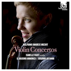 Violin Concertos by Wolfgang Amadeus Mozart ;   Isabelle Faust ,   Il giardino armonico ,   Giovanni Antonini