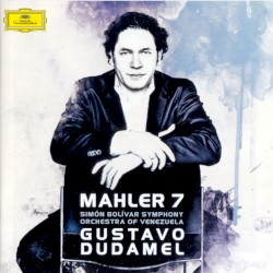 Mahler 7 by Mahler ;   Simón Bolívar Symphony Orchestra of Venezuela ,   Gustavo Dudamel