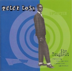 The Toughest by Peter Tosh  feat.   The Wailers ,   The Skatalites  &   The Upsetters