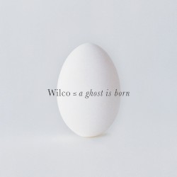 A Ghost Is Born by Wilco