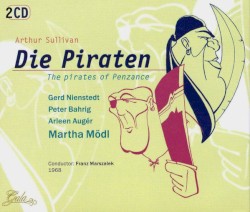 Die Piraten (The Pirates of Penzance) by Sir Arthur Sullivan ;   Gerd Nienstedt ,   Peter Bahrig ,   Arleen Augér ,   Martha Mödl  &   Franz Marszalek