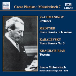 Great Pianists: Moiseiwitsch 7 by Rachmaninov ,   Medtner ,   Kabalevsky ,   Khachaturian ;   Benno Moiseiwitsch