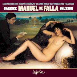 Fantasia Baetica / Piezas españolas / El amor brujo / El sombrero de tres picos by Manuel de Falla ;   Garrick Ohlsson
