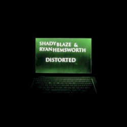 Distorted by Shady Blaze  &   Ryan Hemsworth