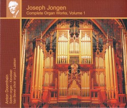 Complete Organ Works, Volume 1 by Joseph Jongen ;   Anton Doornhein
