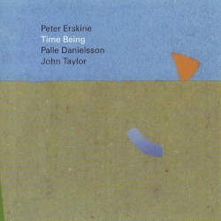 Time Being by Peter Erskine ,   John Taylor  &   Palle Danielsson