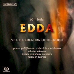 Edda, Part I: The Creation of the World by Jón Leifs ;   Iceland Symphony Orchestra ,   Hermann Bäumer ,   Schola Cantorum ,   Bjarni Thor Kristinsson ,   Gunnar Guðbjörnsson