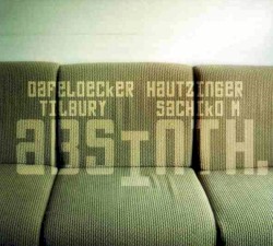 Absinth by Werner Dafeldecker ,   Franz Hautzinger ,   John Tilbury  &   Sachiko M